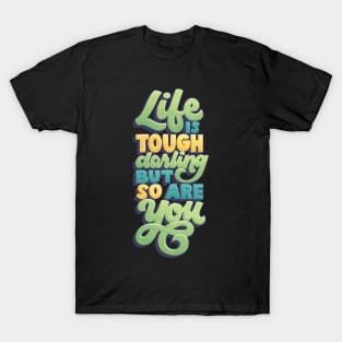 Life is Tough but So Are You T-Shirt